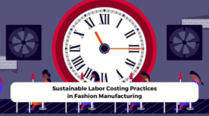 Sustainable Labor Costing Practices in Fashion Manufacturing
